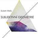 Susan Maly - Subjektivní Geometrie